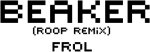 FROL - BEAKER (roop remix)